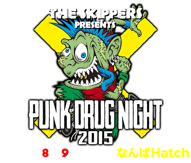 PUNK DRUG NIGHT THE SKIPPERS presents 2015.8.9 sun at なんばHatch